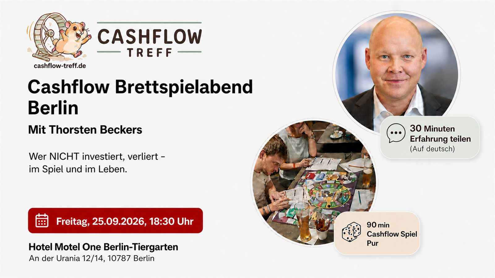 Cashflow Brettspielabend Berlin mit Thorsten Beckers: „Wer NICHT investiert, verliert - im Spiel und im Leben.“ Freitag, 25.09.2026, 18:30 Uhr, Hotel Motel One Berlin-Tiergarten, An der Urania 12/14, 10787 Berlin. 30 Minuten Erfahrung teilen auf Deutsch, danach 90 Minuten Cashflow-Spiel pur.
